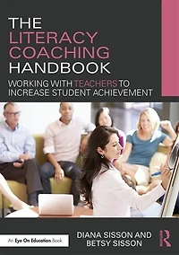 The Literacy Coaching Handbook: Working With Teachers To Increase Student Achievement