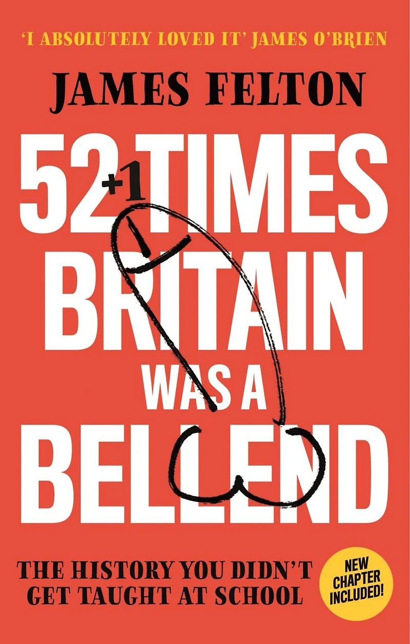 52 Times Britain was a Bellend: The History You Didn’t Get Taught At School