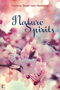 Nature Spirits and What They Say: Messages from Elemental Beings