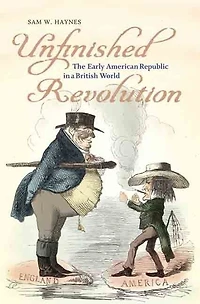 Unfinished Revolution: The Early American Republic A British World