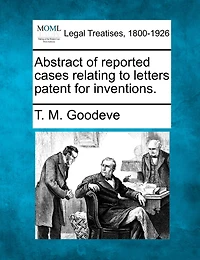 Abstract of Reported Cases Relating to Letters Patent for Inventions: Bringing the Down End Year 1883 (Classic Reprint)