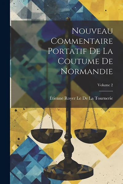 Nouveau Commentaire Portatif De La Coutume De Normandie; Volume 2