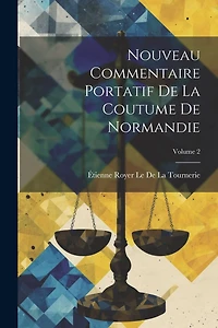 Nouveau Commentaire Portatif De La Coutume De Normandie; Volume 2