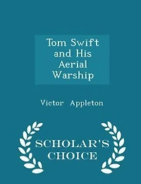 Tom Swift and His Aerial Warship - Scholar's Choice Edition