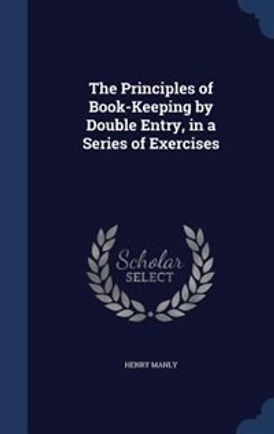 The Principles of Book-Keeping by Double Entry, a Series Exercises