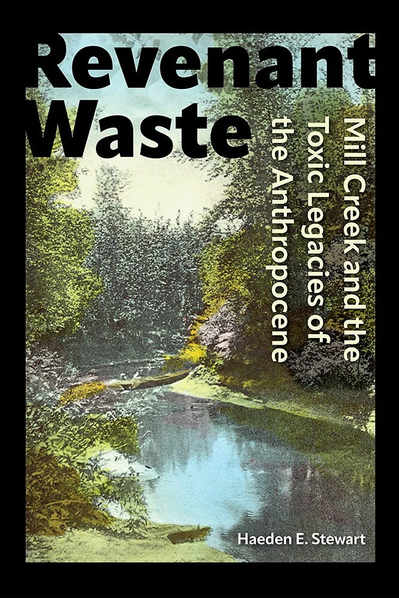 Revenant Waste: Mill Creek and the Toxic Legacies of Anthropocene