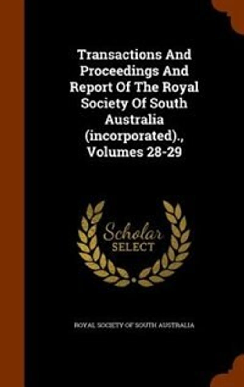 Transactions And Proceedings And Report Of The Royal Society Of South Australia (incorporated)., Volumes 28-29