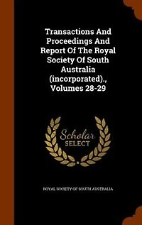 Transactions And Proceedings And Report Of The Royal Society Of South Australia (incorporated)., Volumes 28-29
