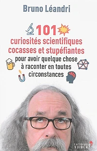 101 curiosités scientifiques cocasses et stupéfiantes pour avoir quelque chose à raconter en toutes circonstances