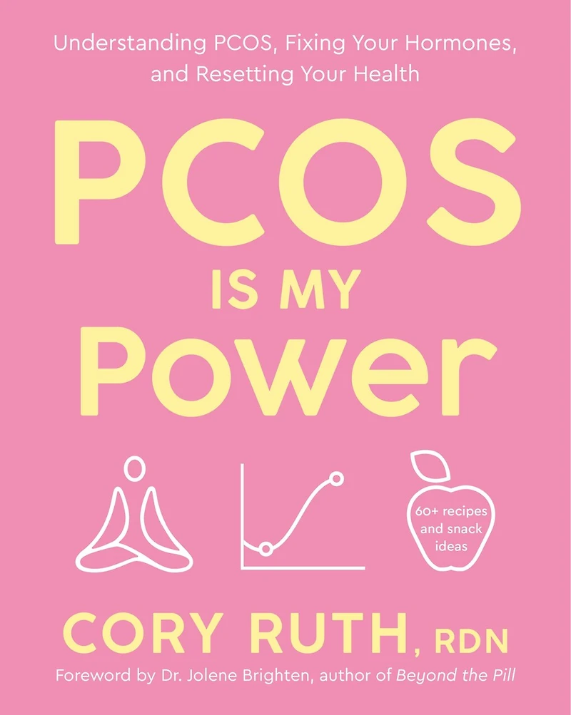 PCOS Is My Power: Understanding PCOS, Fixing Your Hormones, and Resetting Health