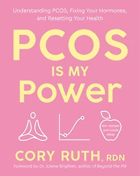 PCOS Is My Power: Understanding PCOS, Fixing Your Hormones, and Resetting Health