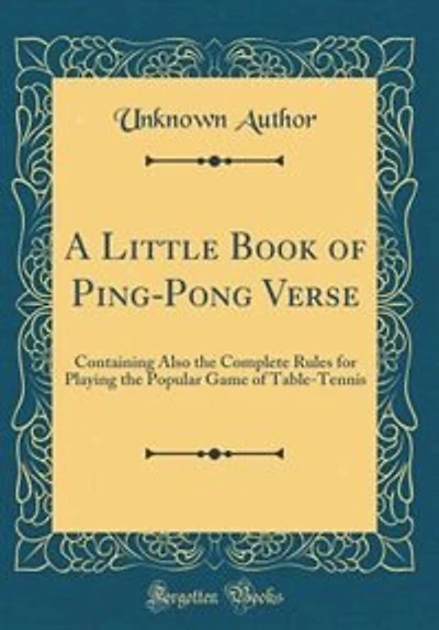 A Little Book of Ping-Pong Verse: Containing Also the Complete Rules for Playing Popular Game Table-Tennis (Classic Reprint)