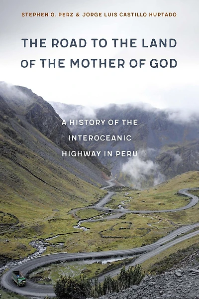 the Road to Land of Mother God: A History Interoceanic Highway Peru