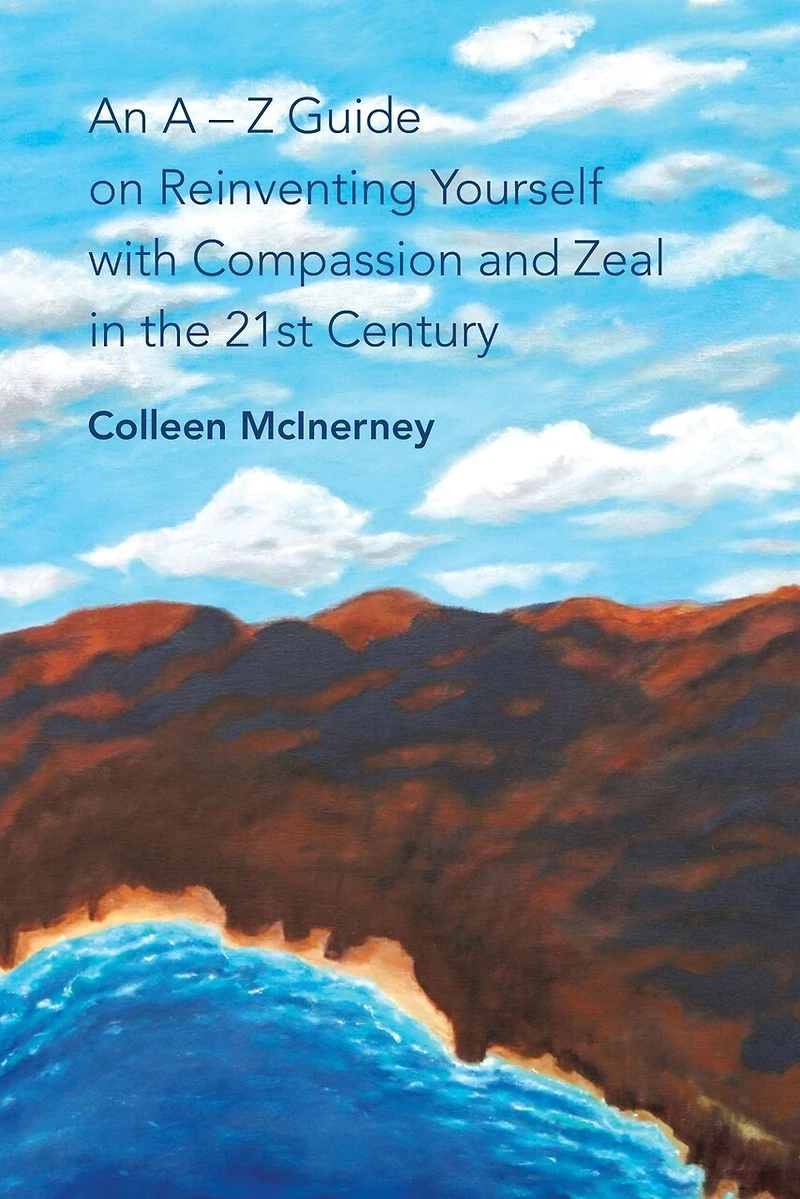 An a - Z Guide on Reinventing Yourself with Compassion and Zeal the 21St Century