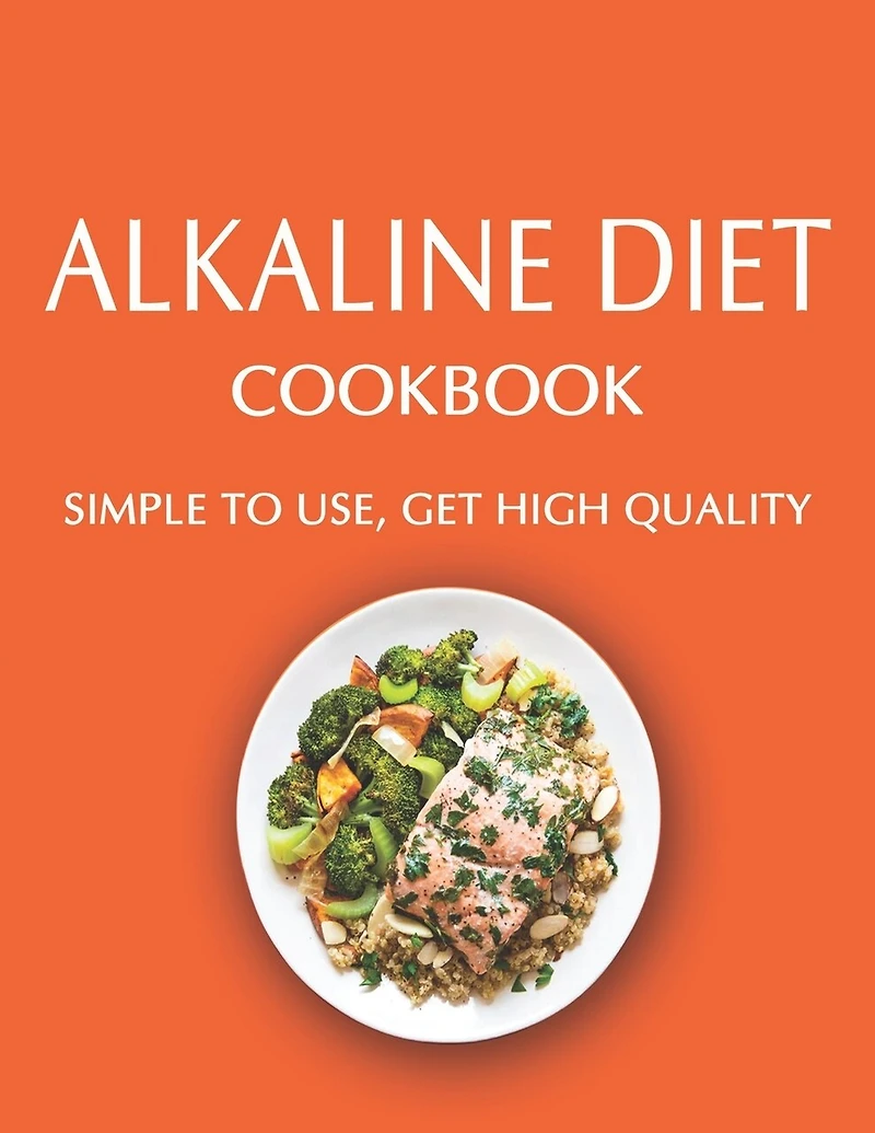 Alkaline Diet Cookbook: Simple to use, Get High Quality
