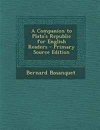 A Companion to Plato's Republic for English Readers - Primary Source Edition