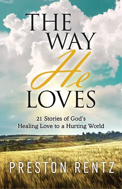 The Way He Loves: 21 Stories of God’s Healing Love to a Hurting World