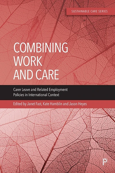 Combining Work and Care: Carer Leave and Related Employment Policies in International Context