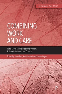 Combining Work and Care: Carer Leave and Related Employment Policies in International Context