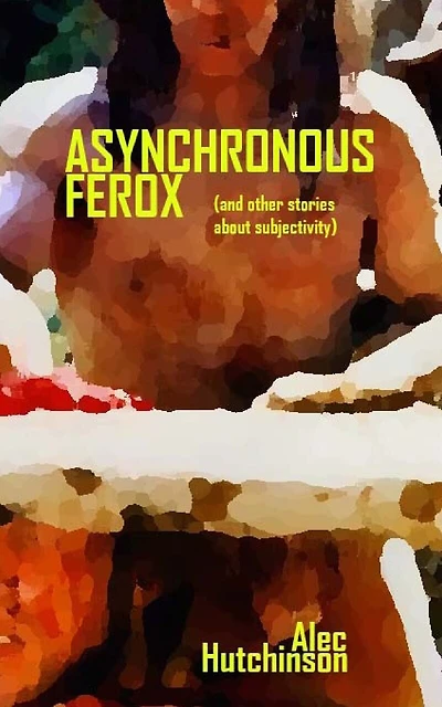 Asynchronous Ferox: (and other stories about subjectivity)