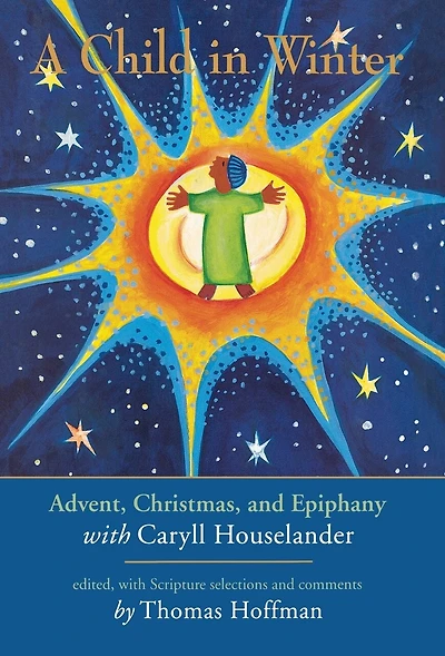 A Child in Winter: Advent, Christmas, and Epiphany with Caryll Houselander