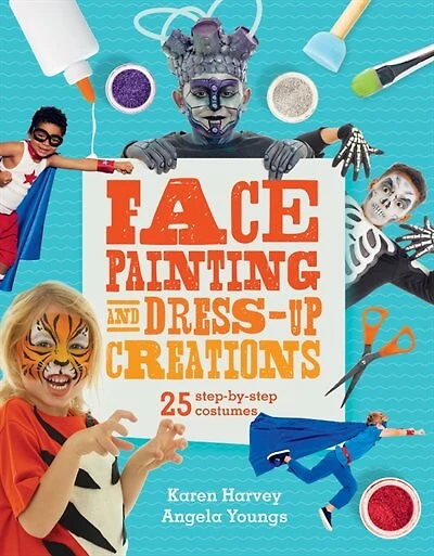 Face Painting & Dress-up Creations: 25 Step-by-step Costumes
