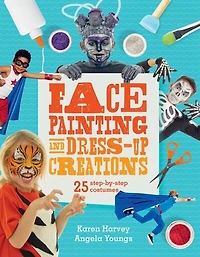 Face Painting & Dress-up Creations: 25 Step-by-step Costumes