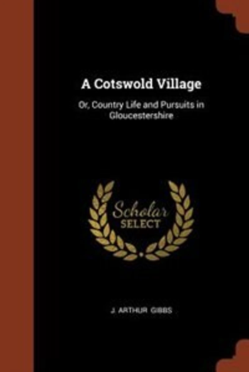 A Cotswold Village: Or, Country Life and Pursuits in Gloucestershire