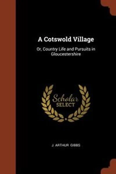 A Cotswold Village: Or, Country Life and Pursuits in Gloucestershire
