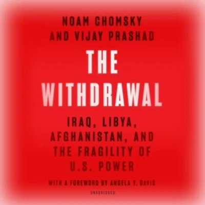 The Withdrawal: Iraq, Libya, Afghanistan, And Fragility Of Us Power