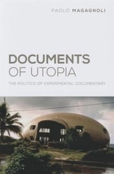 Documents of Utopia: The Politics Experimental Documentary