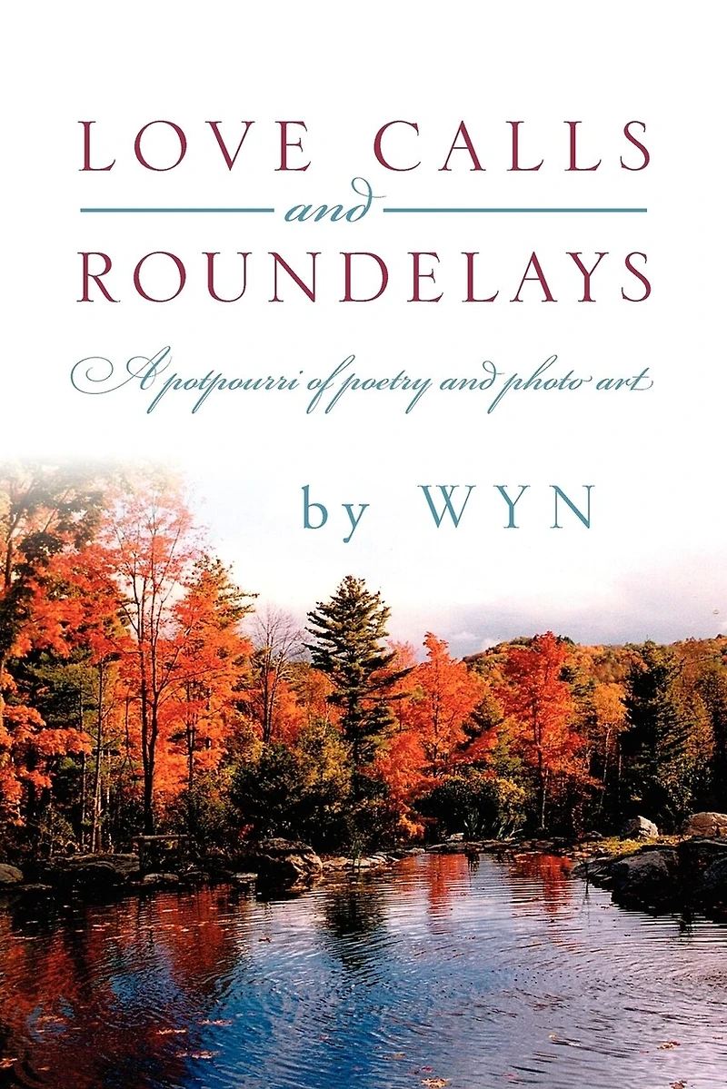 Love Calls and Roundelays: A Potpourri of Poetry Photo Art