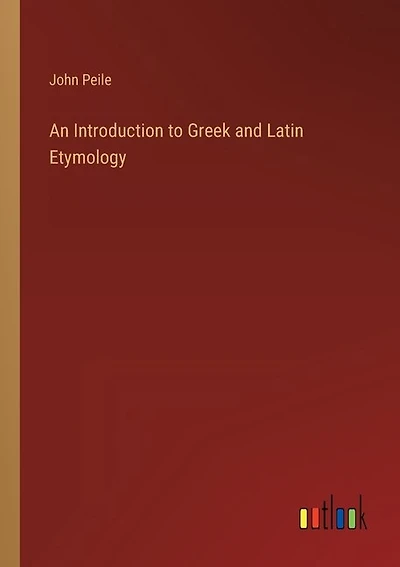 An Introduction to Greek and Latin Etymology