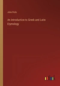 An Introduction to Greek and Latin Etymology