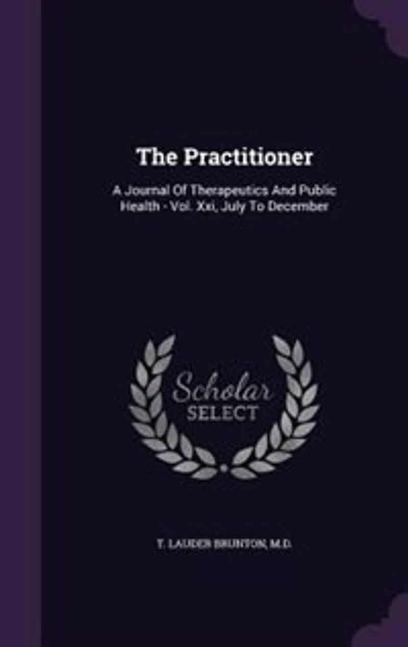 The Practitioner: A Journal Of Therapeutics And Public Health - Vol. Xxi, July To December
