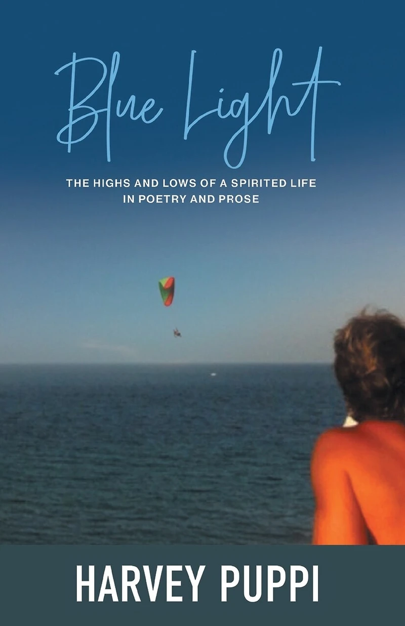 Blue Light: The Highs and Lows of a Spirited Life Poetry Prose