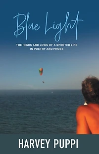 Blue Light: The Highs and Lows of a Spirited Life Poetry Prose