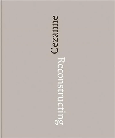 Reconstructing Cézanne: Sequence and Process in Paul Cézanne's Works on Paper