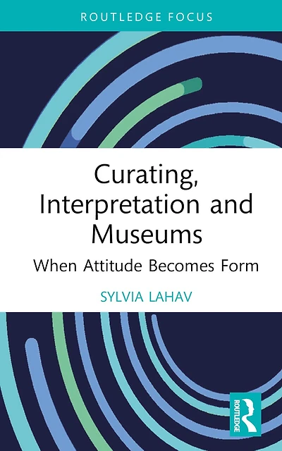 Curating, Interpretation and Museums: When Attitude Becomes Form