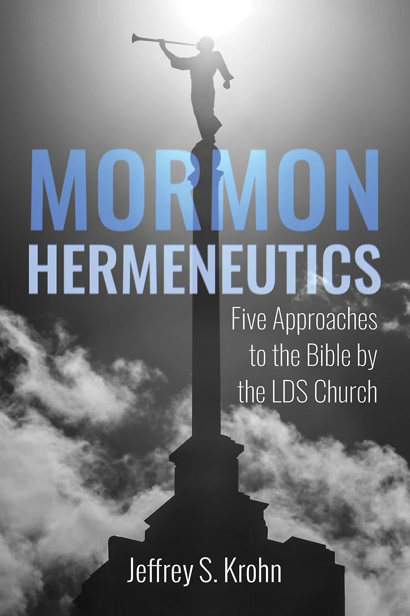 Mormon Hermeneutics: Five Approaches to the Bible by Lds Church