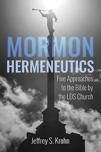 Mormon Hermeneutics: Five Approaches to the Bible by Lds Church