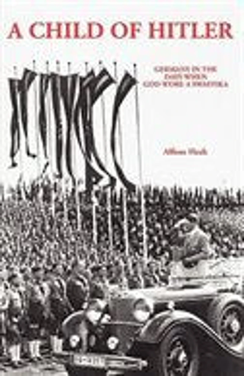 A Child Of Hitler: Germany In The Days When God Wore A Swastika
