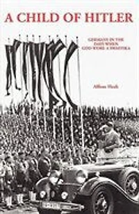 A Child Of Hitler: Germany In The Days When God Wore A Swastika