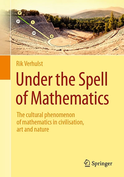 Under the Spell of Mathematics: The cultural phenomenon of mathematics in civilisation, art and nature.