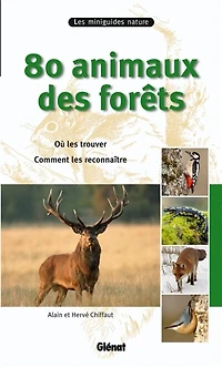 80 animaux des forêts: où les trouver, comment les reconnaître