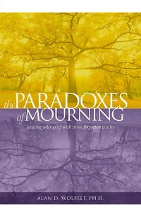 The Paradoxes of Mourning: Healing Your Grief with Three Forgotten Truths