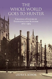 The Whole World Goes to Hunter: Creating a Culture of Excellence and Activism, 1870?1964
