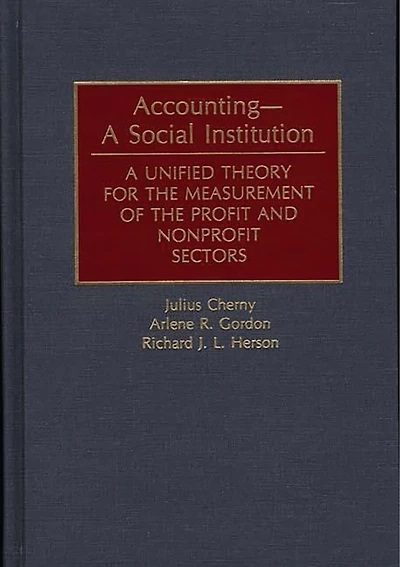 Accounting-A Social Institution: A Unified Theory for the Measurement of the Profit and Nonprofit Sectors