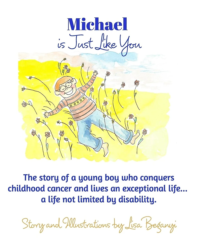 Michael Is Just Like You: The story of young boy who conquers childhood cancer.