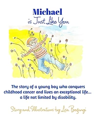 Michael Is Just Like You: The story of young boy who conquers childhood cancer.